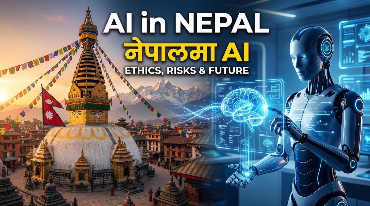 The Ethical Implications of AI in Nepal (नेपालमा AI को नैतिक प्रभाव): Challenges, Risks & Future Opportunities